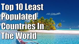 Top 10 Least Populated Countries In The World
