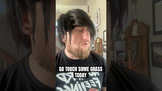 GO TOUCH SOME 🌳 #touchgrass #monday #djhuntsofficial #comedy #funny #wtf #relatable #emo #blink182