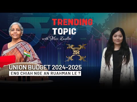 Trending Topic - Union Budget 2024-25 || with Miss Zualtei || Zawlbuk Zirna Run