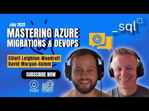 sql_squared: Mastering Azure Migrations & DevOps w/ Elliott Leighton-Woodruff