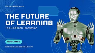 The Future of Learning: Top 5 EdTech Innovations