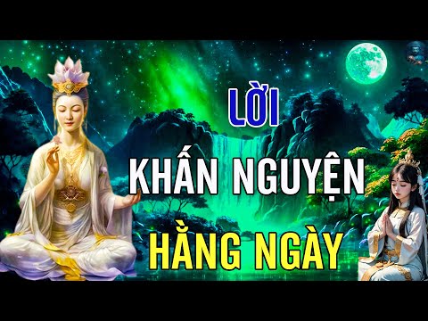 LỜI KHẤN NGUYỆN HẰNG NGÀY GIÚP TÂM AN, TIÊU TRỪ NGHIỆP XẤU | lời Phật Dạy Nên Nghe.