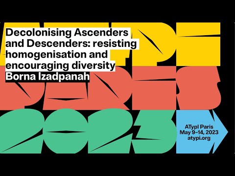 Decolonizing Ascenders and Descenders: Resisting homogenization and... | Borna Izadpanah | ATypI