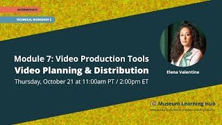 Module 7, Technical Workshop 2: Video Planning and Distribution