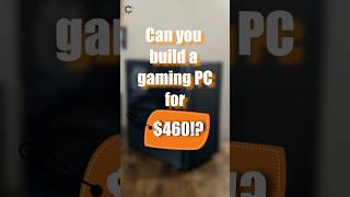 Build a Gaming PC for $460: Is It Possible?? #budgetgamingpc #shorts  #gamingpc #techtips #diypc