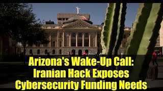 Arizona's Wake-Up Call: Iranian Hack Exposes Cybersecurity Funding Needs