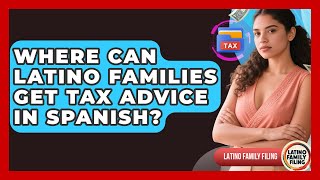 Where Can Latino Families Get Tax Advice in Spanish? | Latino Family Filing News