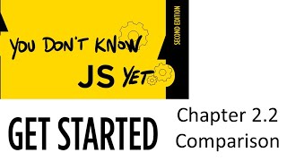 You Don't Know JS Yet Get Started Chapter 2.2 Comparisons in JavaScript Explained in 10 Minutes