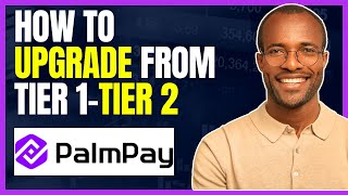 How To Upgrade Palmpay Account From Tier 1 To Tier 2 [STEP BY STEP GUIDE]