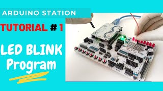 ARDUINO STATION TUTORIAL #1 (Led Blink Program)