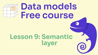 Understanding a data model: Lesson 9: Semantic layer