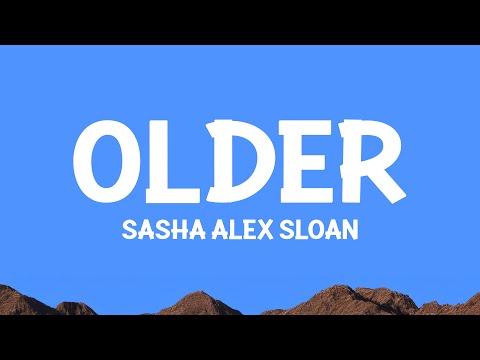 Sasha Alex Sloan - Older (Lyrics)