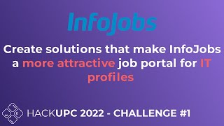 HackUPC 2022 | Infojobs Challenge: Create solutions that make IJ a more attractive job portal for IT
