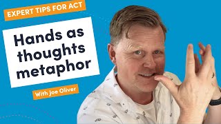 Hands as thoughts metaphor - An ACT/Acceptance and commitment therapy staple - Dr Joe Oliver