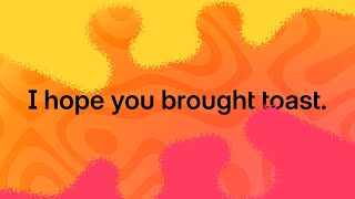 I hope you brought toast. · gbgShop