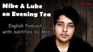 Learn English Through Podcast,(including subtitles) - "Mike & Luke on Evening Tea"