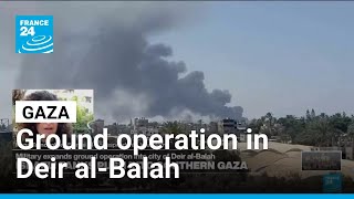 Gaza: Israeli military expands ground operation into city of Deir al-Balah • FRANCE 24 English