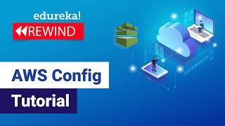 AWS Config Tutorial | AWS Certification Training | Amazon Web Services Tutorial | Edureka Rewind -4