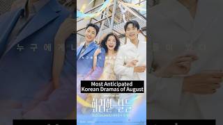 Most Anticipated Korean Dramas of August #kdrama #korean #kpop #koreandrama #kdramalovers #series