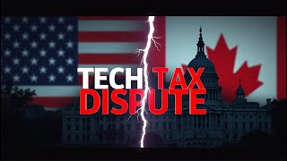 US-Canada Tech Tax Dispute Explained | What It Means for Big Tech & Consumers