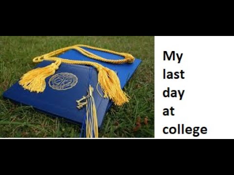 My last day at College Essay