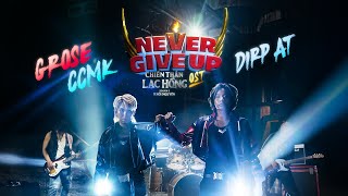 NEVER GIVE UP | G Rose x CCMK x. Dirp AT [OFFICIAL VIDEO]