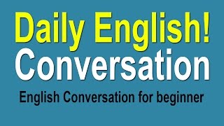 Daily English Conversation Practice - English Conversation Practice For Beginner
