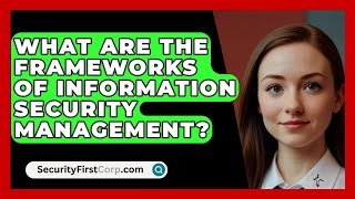 What Are The Frameworks Of Information Security Management? - SecurityFirstCorp.com