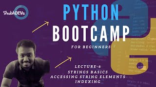 Strings in Python , Basics, Indexing| Lecture-6 | Python Bootcamp | shubhdevs