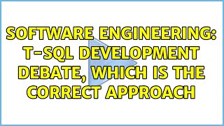 Software Engineering: T-SQL Development debate, which is the correct approach