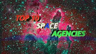 Top 10 Space Agencies....