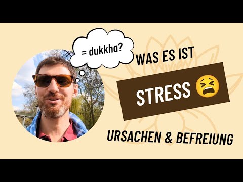 Stress (= dhukka) - Was es ist, die Ursachen und der Weg der Befreiung