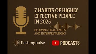 7 Habits of Highly Effective People in 2025: Timeless Wisdom vs. AI, Burnout & Misinformation