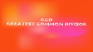 GCD Greatest Common Divisor