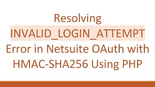 Resolving INVALID_LOGIN_ATTEMPT Error in Netsuite OAuth with HMAC-SHA256 Using PHP