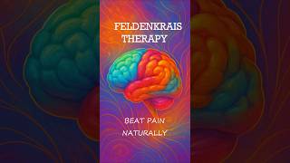 Feldenkrais Therapy: Neuroplasticity Hack that Ends Chronic Pain