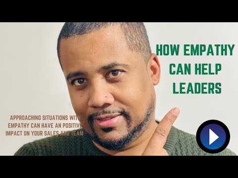 HOW EMPATHY CAN HELP LEADERS | IT STARTS NOW