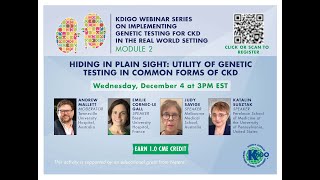 Module 2 Hiding in Plain Sight: The Utility of Genetic Testing in Common Forms of CKD