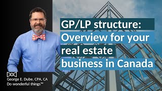 GP/LP structure: Overview for real estate businesses in Canada