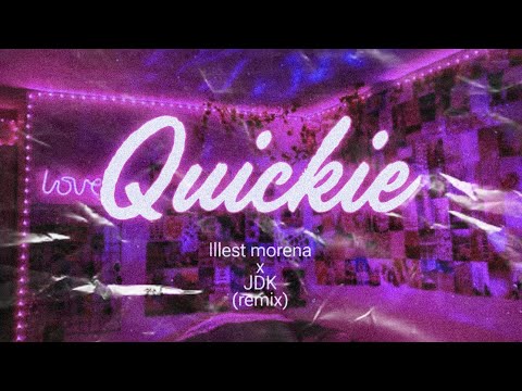 Quickie - illest morena x JDK (remix)