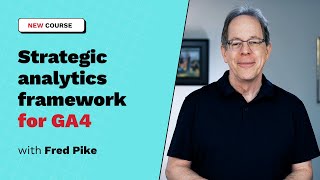 Online Course: Strategic Analytics Framework for GA4