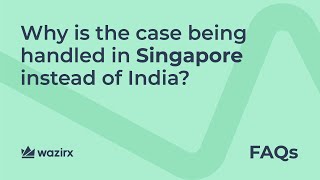 Why is the case being handled in Singapore instead of India? | WazirX