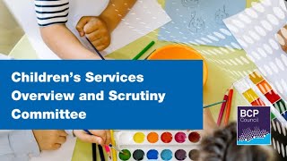 Children's Services Overview and Scrutiny Committee 10 June 2025, 6.00pm  |  BCP Council