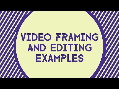 Video Framing and Editing Examples