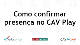 Como confirmar presença no CAV Play - CAV STEM Brasil