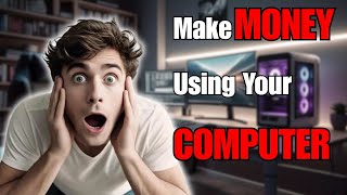 How to Make Money Using Your PC