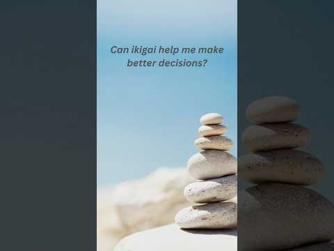 Can Ikigai help me make better decisions?