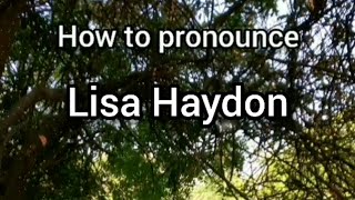 How to Pronounce Lisa Haydon