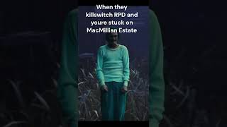 When they killswitch RPD and youre stuck on MacMillian Estate #shorts