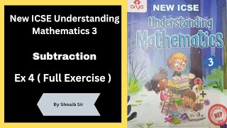 Class 3 | New ICSE Understanding Mathematics | Subtraction | Ex 4 | Shoaib Sir